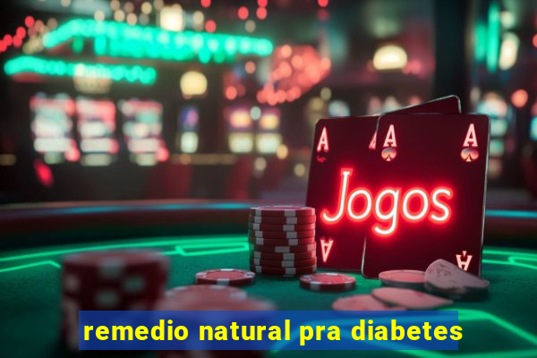 remedio natural pra diabetes